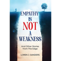 Empathy Is Not A Weakness: And Other Stories from The Edge
