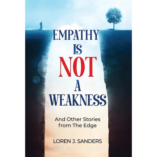 Empathy Is Not A Weakness: And Other Stories from The Edge