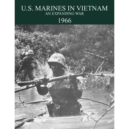U.S. Marines in the Vietnam War: An Expanding War 1966