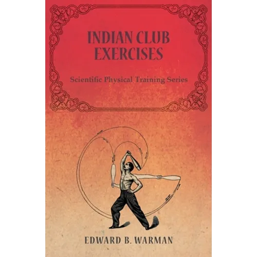 Indian Club Exercises;Scientific Physical Training Series