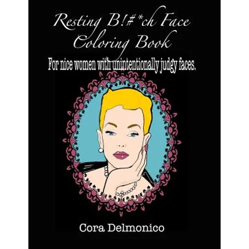 Resting Bitch Face Coloring Book: For Nice Women with Unintentionally Judgy Faces