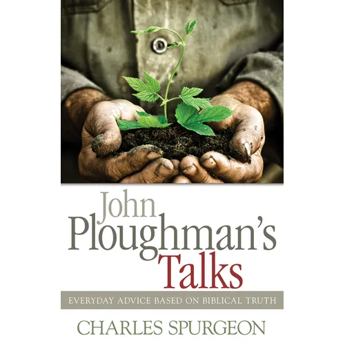 John Ploughman's Talks: Everyday Advice Based on Biblical Truth