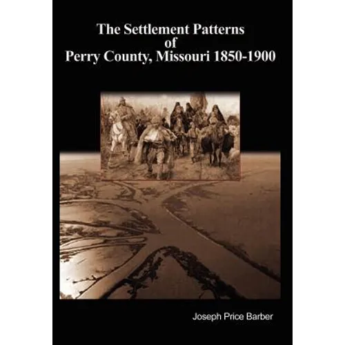 The Settlement Patterns of Perry County, Missouri 1850-1900
