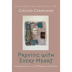 Praying with Every Heart: Orienting Our Lives to the Wholeness of the World - Hardcover
