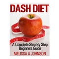 Dash Diet: A Complete Step By Step Beginners Guide