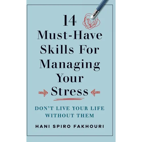 14 Must-Have Skills for Managing Your Stress: Don't Live Your Life Without Them