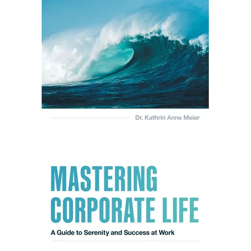 Mastering Corporate Life: A Guide to Serenity and Success at Work