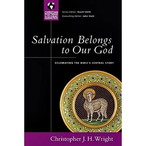 Salvation Belongs to Our God: Celebrating the Bible's Central Story