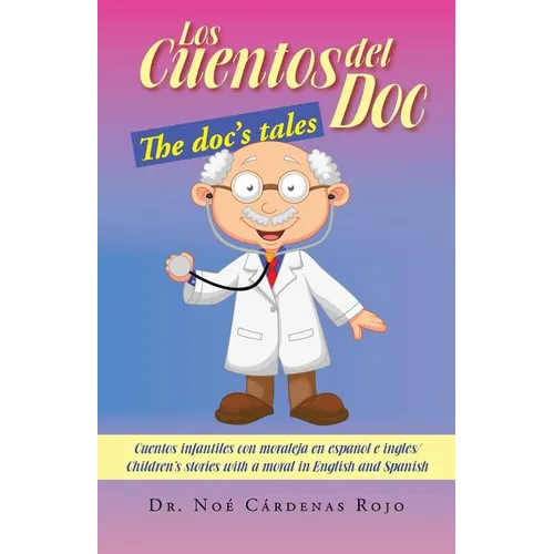 Los Cuentos del Doc/The Doc's Tales: Cuentos Infantiles Con Moraleja En Espanol E Ingles/Children's Stories with a Moral in English and Spanish