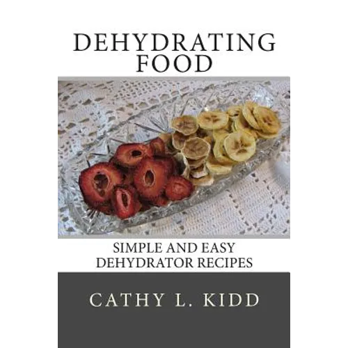 Dehydrating Food: Simple and Easy Dehydrator Recipes