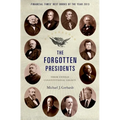 The Forgotten Presidents: Their Untold Constitutional Legacy