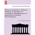 . Platonis Phaedon. Explanatus Et Emendatus Prolegomenis Et Adnotatione Danielis Wyttenbachii.