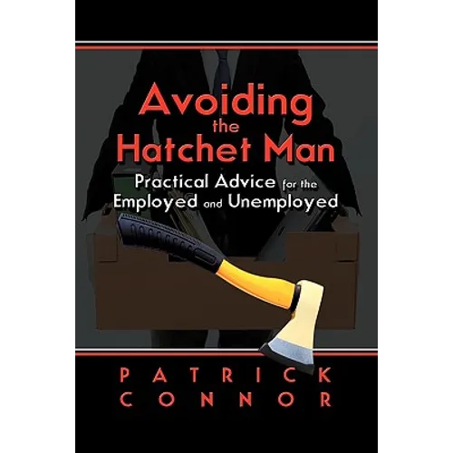 Avoiding the Hatchet Man: Practical Advice for the Employed and Unemployed