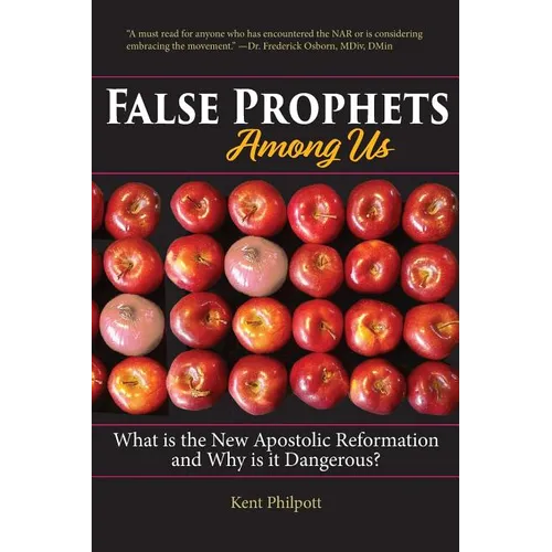False Prophets Among Us: What Is the New Apostolic Reformation and Why Is It Dangerous?