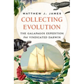 Collecting Evolution: The Galapagos Expedition That Vindicated Darwin