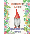 Gnome Life Coloring Book: Garden Gnomes Colouring Activities Adorable Pages for All Ages