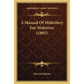 A Manual Of Midwifery For Midwives (1883)