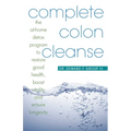 Complete Colon Cleanse: The At-Home Detox Program to Restore Good Health, Boost Vitality, and Ensure Longevity