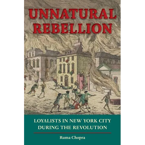 Unnatural Rebellion: Loyalists in New York City During the Revolution