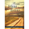 From Here to There: A Journey To Spiritual Transformation