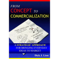 From Concept To Commercialization: A Strategic Approach for Bringing Everyday Ideas to Market