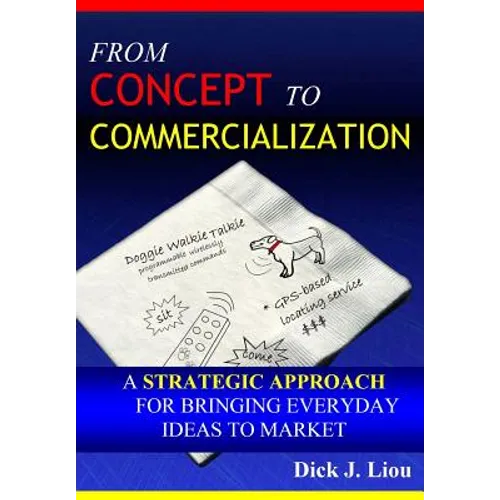 From Concept To Commercialization: A Strategic Approach for Bringing Everyday Ideas to Market