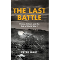 The Last Battle: Victory, Defeat, and the End of World War I