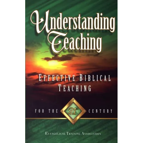 Understanding Teaching: Effective Bible Teaching for the 21st Century
