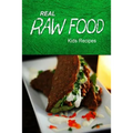 Real Raw Food - Kids Recipes: Raw diet cookbook for the raw lifestyle