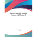 Gnostics and their Remains Ancient and Mediaeval
