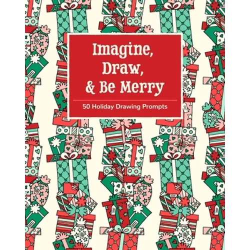 Imagine, Draw, & Be Merry: 50 Holiday Drawing Prompts