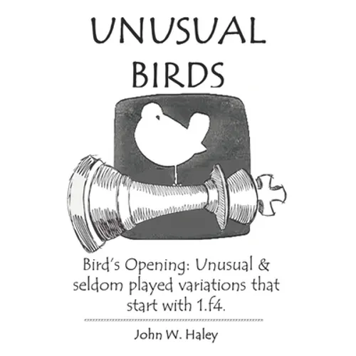 Unusual Birds: Bird's Opening: Unusual & seldom played variations that start with 1.f4