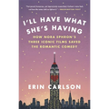 I'll Have What She's Having: How Nora Ephron's Three Iconic Films Saved the Romantic Comedy