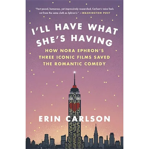 I'll Have What She's Having: How Nora Ephron's Three Iconic Films Saved the Romantic Comedy