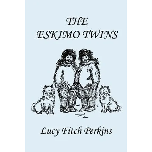 The Eskimo Twins, Illustrated Edition (Yesterday's Classics)