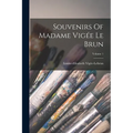 Souvenirs Of Madame Vigée Le Brun; Volume 1