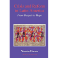 Crisis and Reform in Latin America: From Despair to Hope