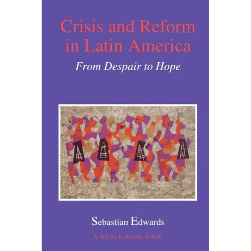 Crisis and Reform in Latin America: From Despair to Hope