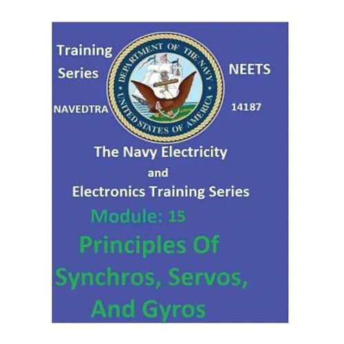 The Navy Electricity and Electronics Training Series: Module 15 Principles Of Synchros, Servos, And Gyros