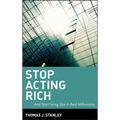 Stop Acting Rich: ...and Start Living Like a Real Millionaire
