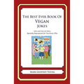 The Best Ever Book of Vegan Jokes: Lots and Lots of Jokes Specially Repurposed for You-Know-Who