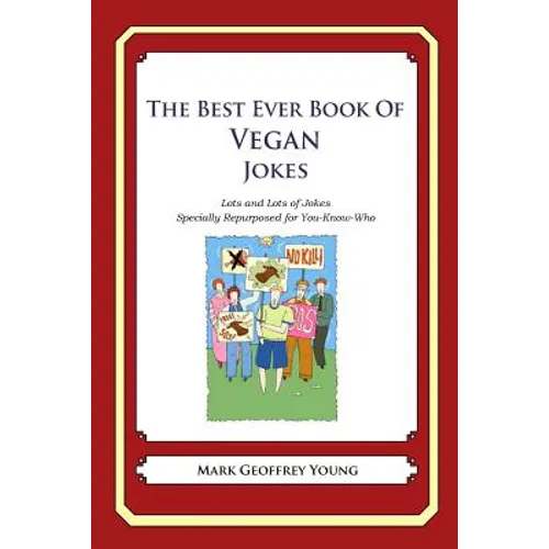 The Best Ever Book of Vegan Jokes: Lots and Lots of Jokes Specially Repurposed for You-Know-Who