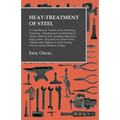 Heat-Treatment of Steel: A Comprehensive Treatise on the Hardening, Tempering, Annealing and Casehardening of Various Kinds of Steel;Including High-sp