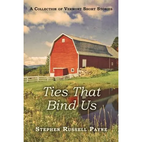 Ties That Bind Us: A Collection of Vermont Short Stories