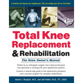 Total Knee Replacement and Rehabilitation: The Knee Owner's Manual