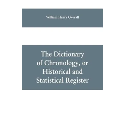 The dictionary of chronology, or historical and statistical register