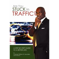 Are You Stuck In Traffic? A Step-By-Step Guide To A Better Life!