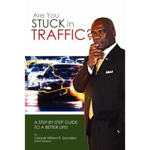 Are You Stuck In Traffic? A Step-By-Step Guide To A Better Life!