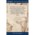 The Whole Genuine and Complete Works of Flavius Josephus Translated From the Original in the Greek Language And Diligently Revised and Compared With t