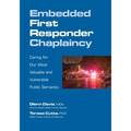 Embedded First Responder Chaplaincy: Caring for Our Most Valuable and Vulnerable Public Servants